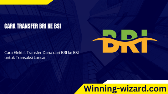 Cara Transfer BRI ke BSI