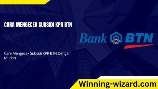 Cara Mengecek Subsidi KPR BTN Dengan Mudah