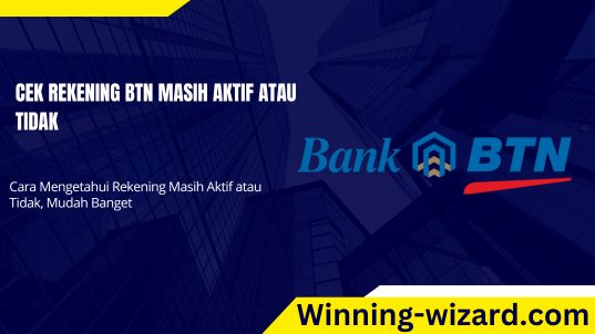 Cek Rekening BTN Masih Aktif atau Tidak