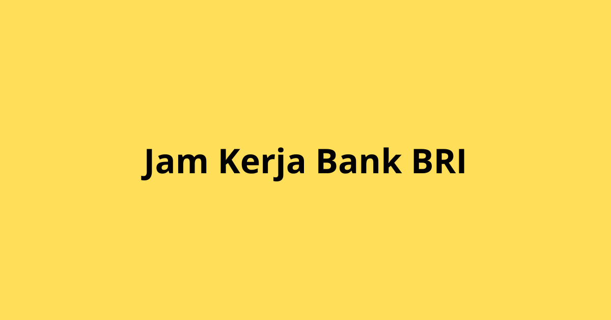 Jam Kerja Bank BRI: Jadwal Operasional dan Layanan yang Perlu Diketahui