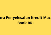 Cara Penyelesaian Kredit Macet Bank BRI