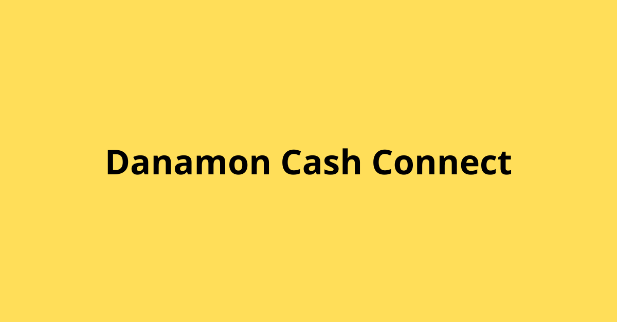 Cara Menggunakan Danamon Cash Connect