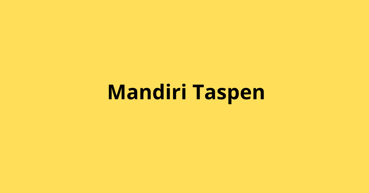 Panduan Lengkap Mengenai Mandiri Taspen