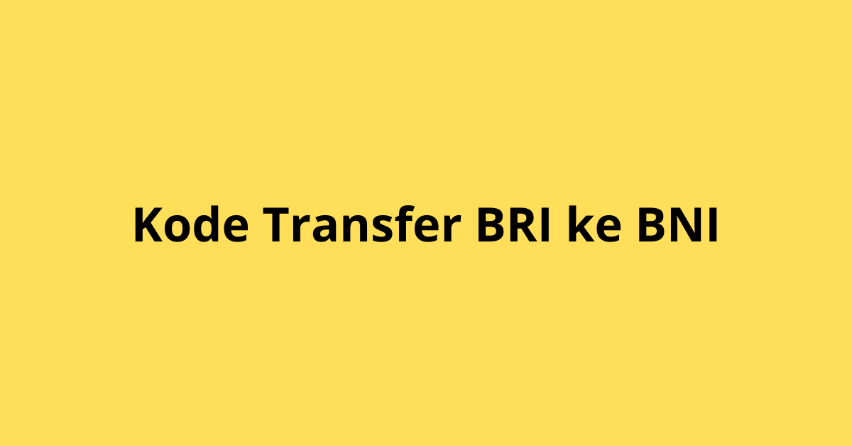 Kode Transfer BRI ke BNI: Panduan Lengkap Cara Menggunakan