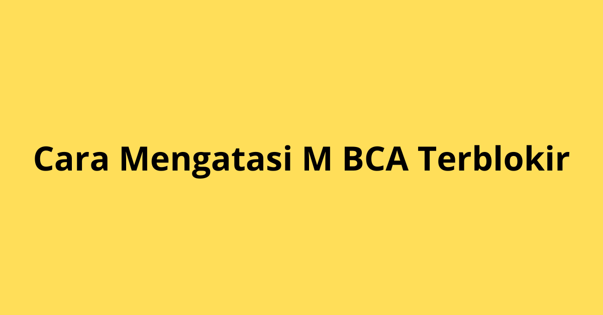 Cara Mengatasi m BCA Terblokir