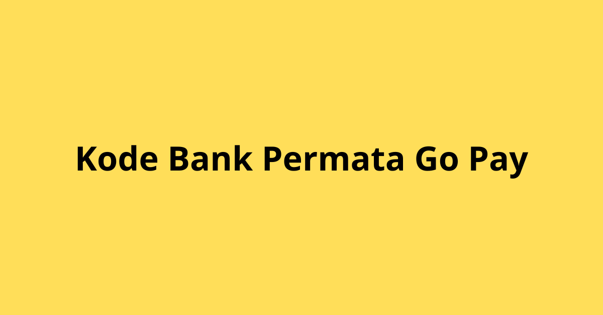 Informasi Lengkap Seputar Kode Bank Permata Go Pay