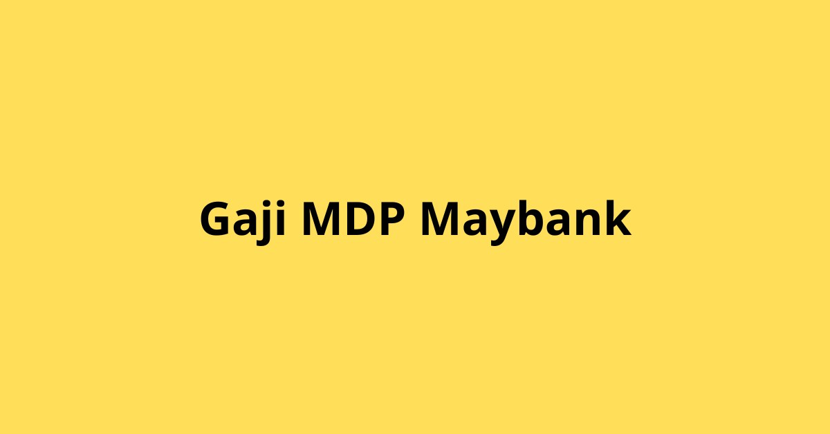 Berapa Gaji MDP Maybank? Ini Bocorannnya