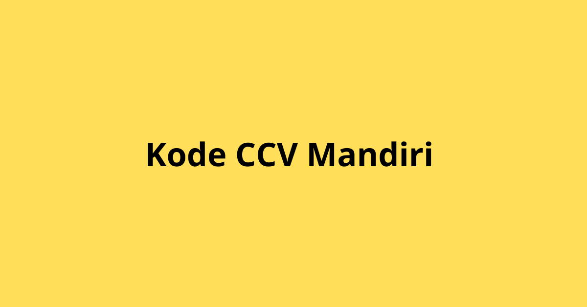 Apa Itu Kode CCV Mandiri? Ini Penjelasannya