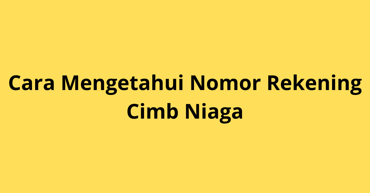Nomor Rekening CIMB Niaga: Cara Cek dan Fungsi