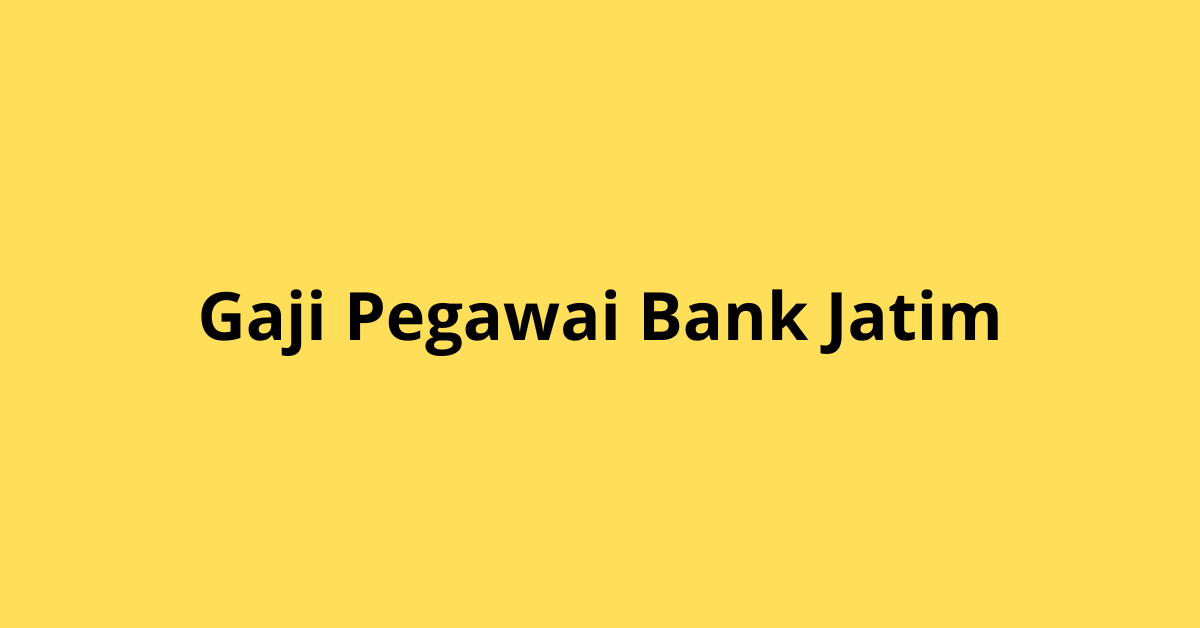 Gaji Pegawai Bank Jatim: Ini Penjelasan Lengkapnya!