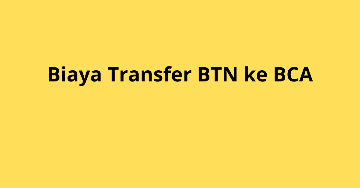 Temukan informasi lengkap mengenai biaya transfer BTN ke BCA, cara melakukan transfer, dan alternatif lainnya untuk memudahkan transaksi antar bank.