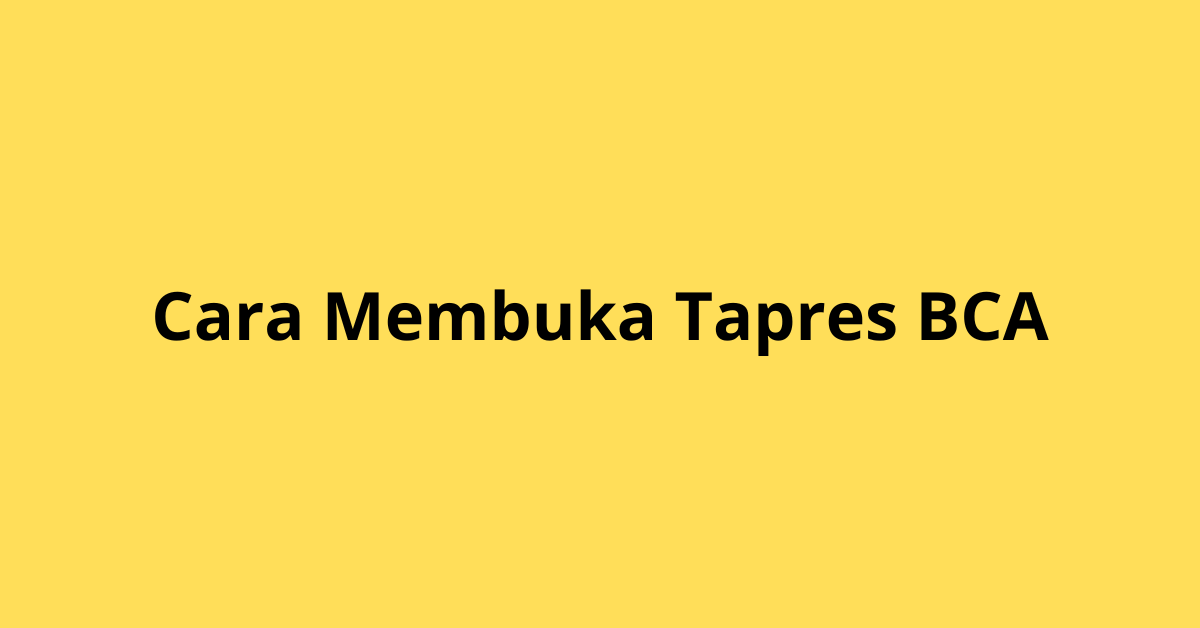 Panduan Lengkap Cara Buat Tapres BCA