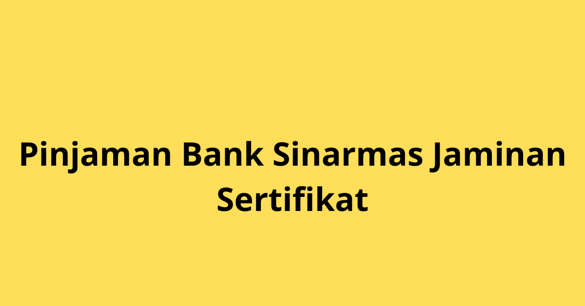 Pinjaman Bank Sinarmas Jaminan Sertifikat