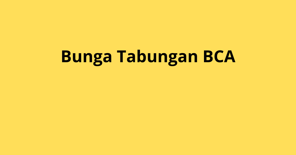 Bunga Tabungan BCA: Informasi Terbaru dan Cara Kerjanya