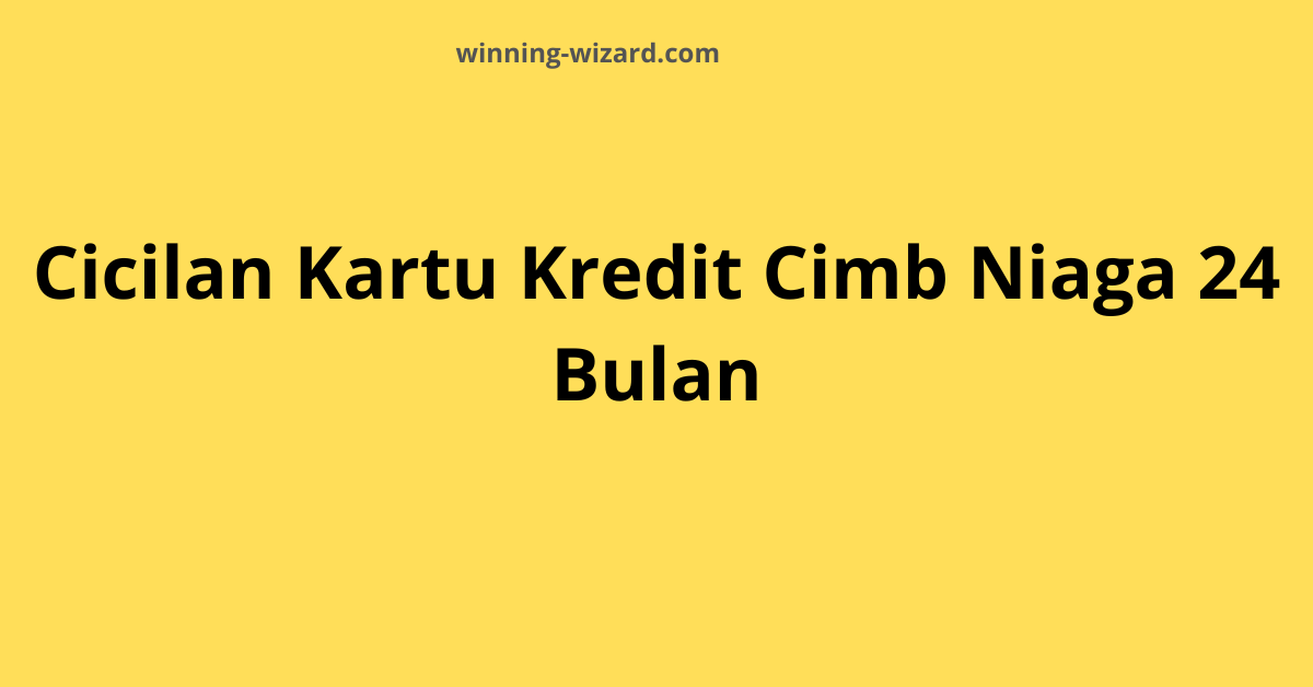 Cicilan Kartu Kredit CIMB Niaga 24 Bulan: Solusi Belanja Nyaman