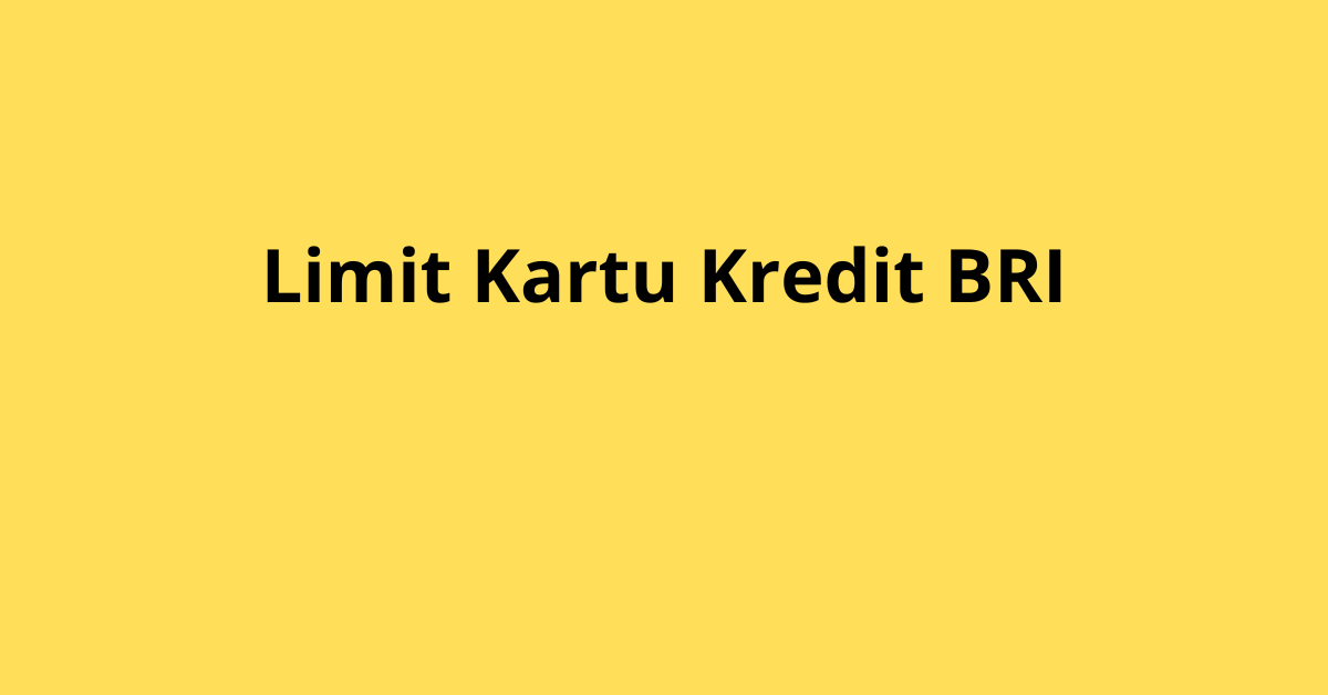 Limit Kartu Kredit BRI: Jenis, Besaran, dan Cara Cek Terbaru