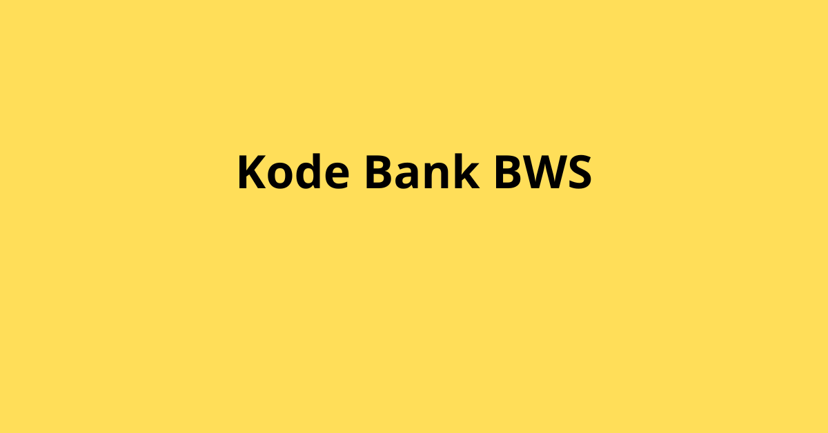 Kode Bank BWS: Panduan Lengkap dan Cara Menggunakannya