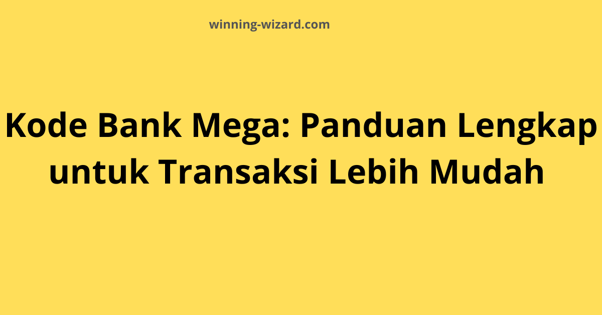 Kode Bank Mega: Panduan Lengkap untuk Transaksi Lebih Mudah
