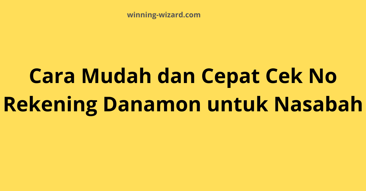 Cara Mudah dan Cepat Cek No Rekening Danamon untuk Nasabah