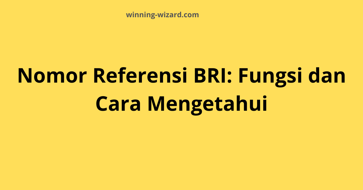 Nomor Referensi BRI: Fungsi dan Cara Mengetahuinya