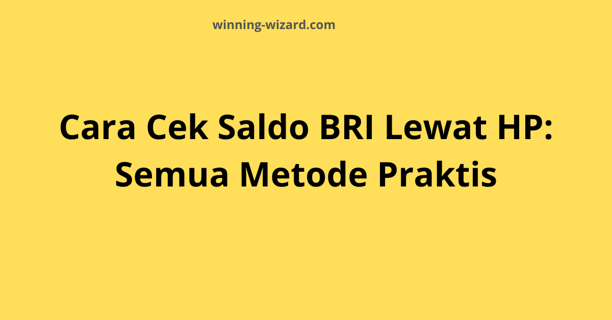 Cara Cek Saldo BRI Lewat HP: Semua Metode Praktis