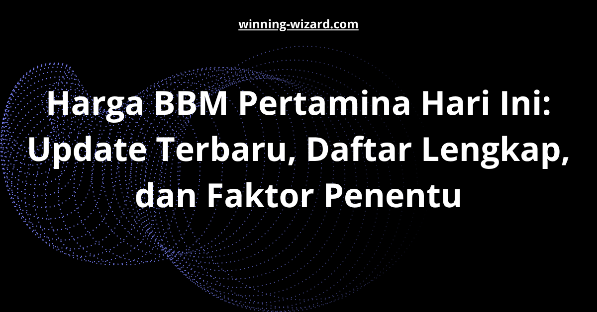 Harga BBM Pertamina Hari Ini: Update Terbaru, Daftar Lengkap, dan Faktor Penentu