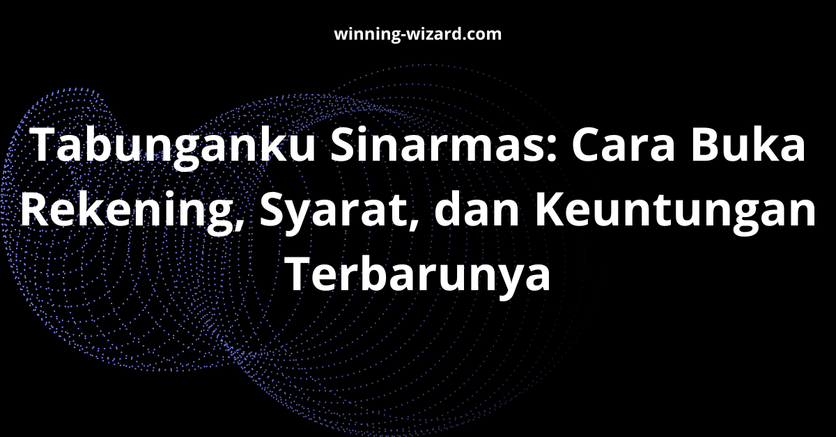 Tabunganku Sinarmas: Cara Buka Rekening, Syarat, dan Keuntungan Terbarunya