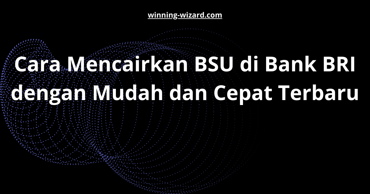 Cara Mencairkan BSU di Bank BRI dengan Mudah dan Cepat Terbaru