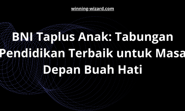 BNI Taplus Anak: Tabungan Pendidikan Terbaik untuk Masa Depan Buah Hati