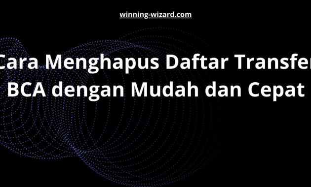 Cara Menghapus Daftar Transfer BCA dengan Mudah dan Cepat