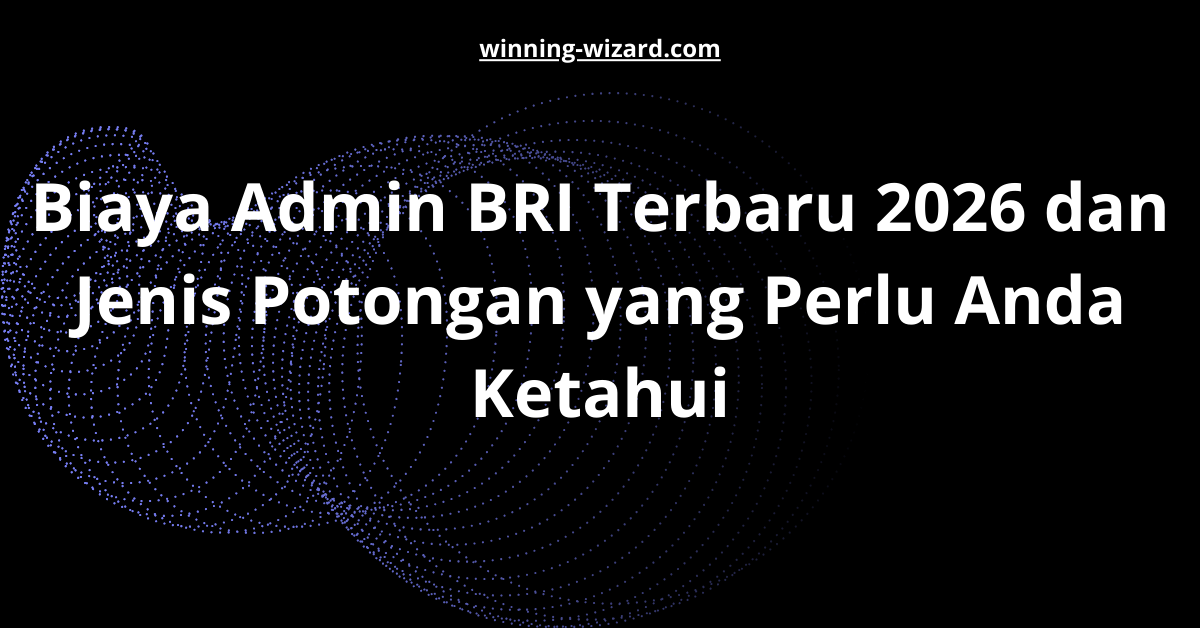 Biaya Admin BRI Terbaru 2026 dan Jenis Potongan yang Perlu Anda Ketahui