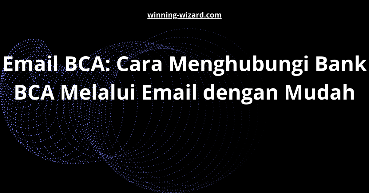 Email BCA: Cara Menghubungi Bank BCA Melalui Email dengan Mudah