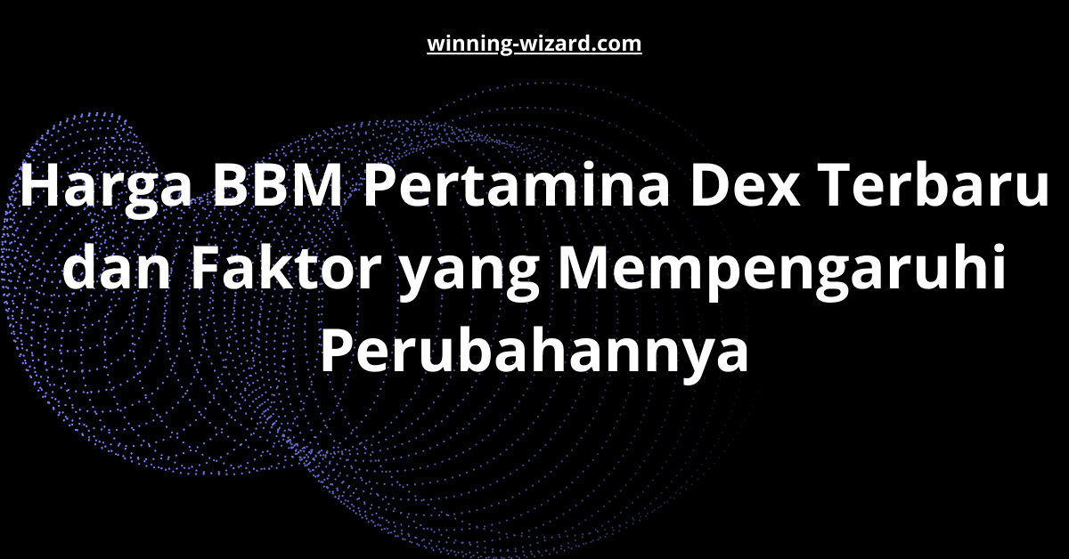 Harga BBM Pertamina Dex Terbaru dan Faktor yang Mempengaruhi Perubahannya