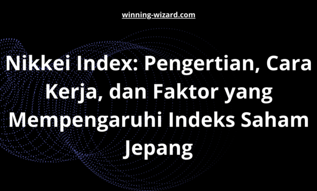 Nikkei Index: Pengertian, Cara Kerja, dan Faktor yang Mempengaruhi Indeks Saham Jepang