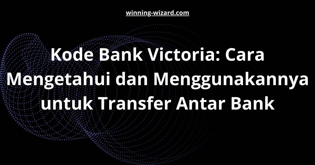 Kode Bank Victoria: Cara Mengetahui dan Menggunakannya untuk Transfer Antar Bank
