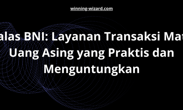 Valas BNI: Layanan Transaksi Mata Uang Asing yang Praktis dan Menguntungkan
