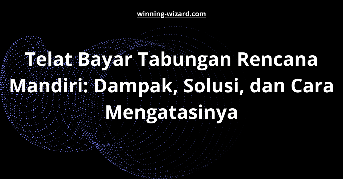 Telat Bayar Tabungan Rencana Mandiri: Dampak, Solusi, dan Cara Mengatasinya