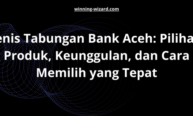 Jenis Tabungan Bank Aceh: Pilihan Produk, Keunggulan, dan Cara Memilih yang Tepat