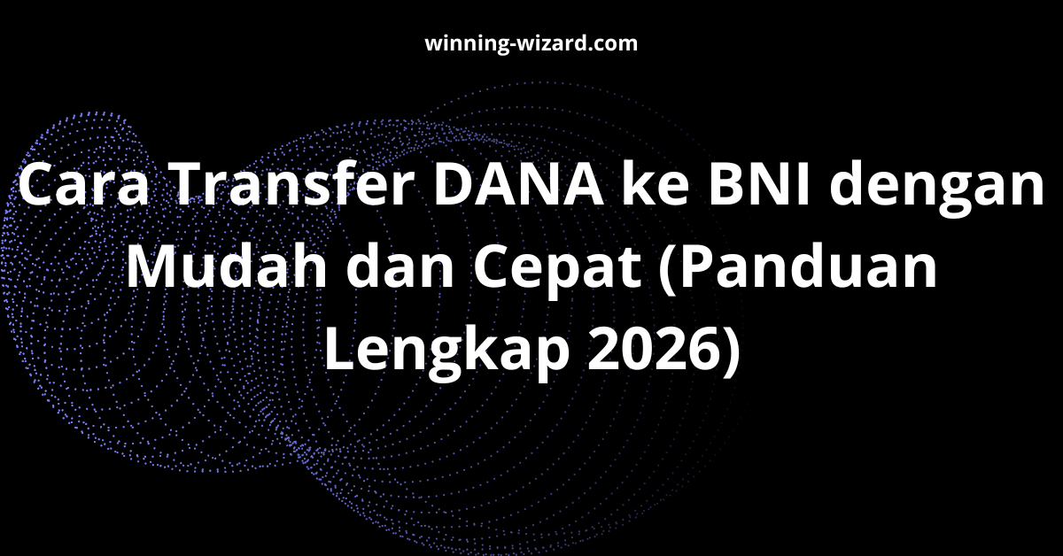 Cara Transfer DANA ke BNI dengan Mudah dan Cepat (Panduan Lengkap 2026)