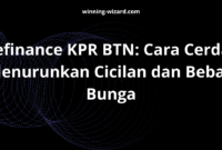 Refinance KPR BTN: Cara Cerdas Menurunkan Cicilan dan Beban Bunga