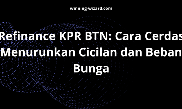 Refinance KPR BTN: Cara Cerdas Menurunkan Cicilan dan Beban Bunga
