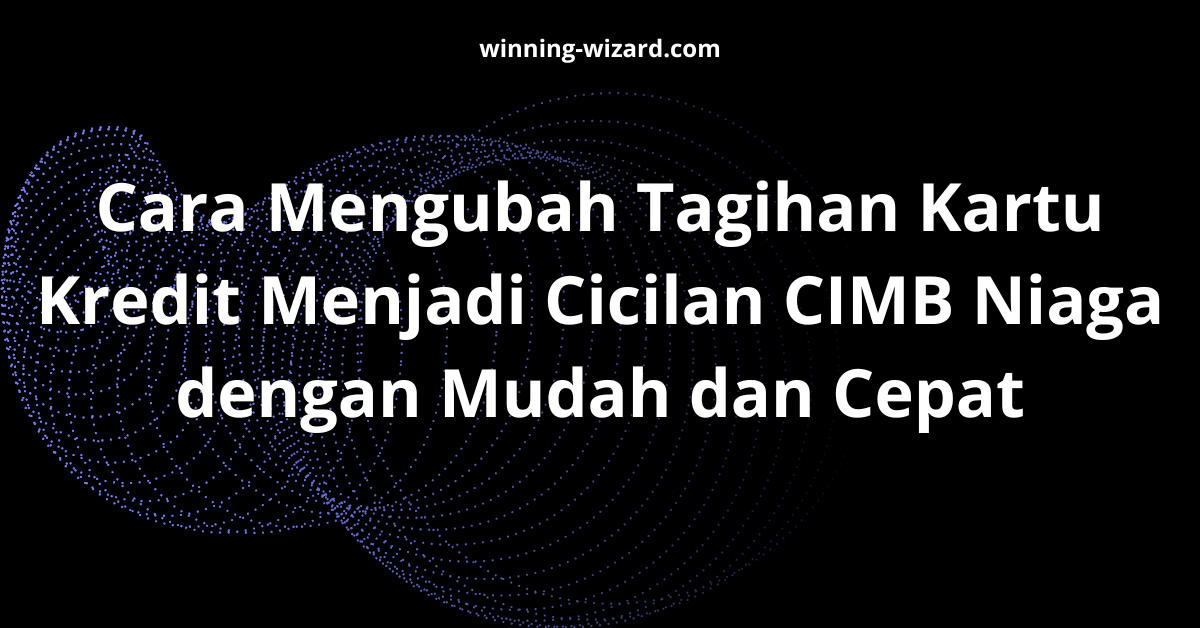 Cara Mengubah Tagihan Kartu Kredit Menjadi Cicilan CIMB Niaga dengan Mudah dan Cepat