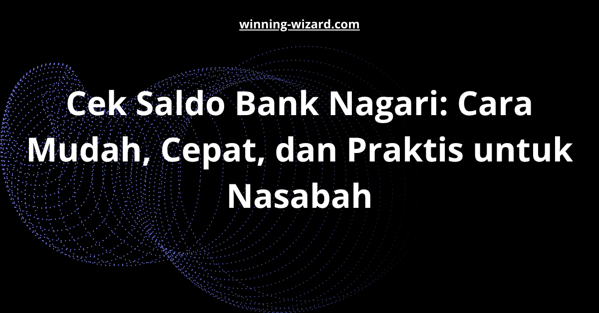 Cek Saldo Bank Nagari: Cara Mudah, Cepat, dan Praktis untuk Nasabah