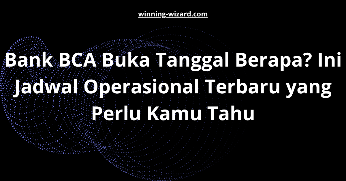 Bank BCA Buka Tanggal Berapa? Ini Jadwal Operasional Terbaru yang Perlu Kamu Tahu