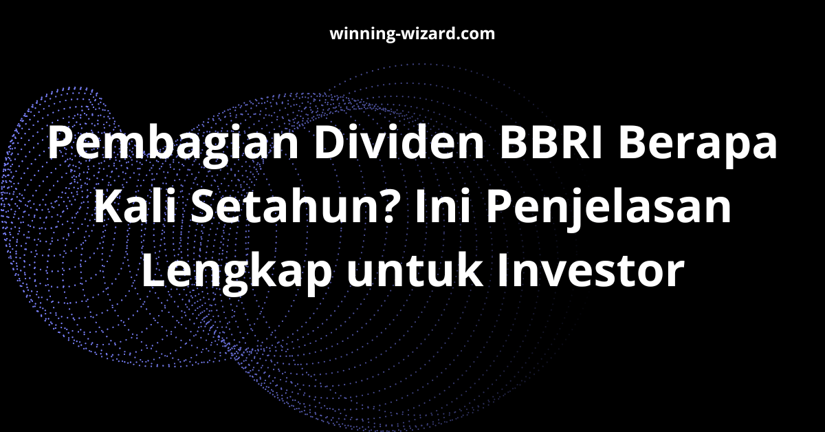 Pembagian Dividen BBRI Berapa Kali Setahun? Ini Penjelasan Lengkap untuk Investor