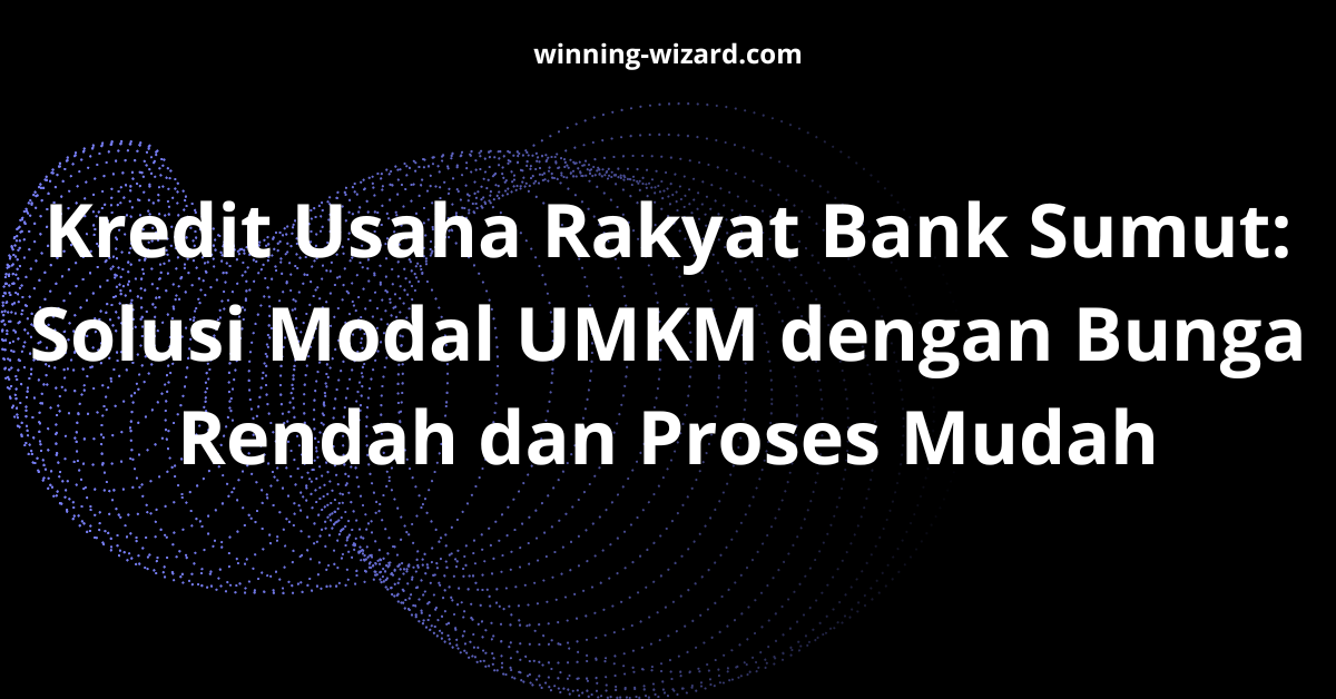 Kredit Usaha Rakyat Bank Sumut: Solusi Modal UMKM dengan Bunga Rendah dan Proses Mudah