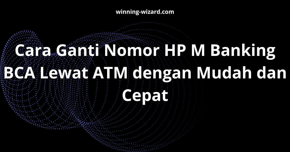 Cara Ganti Nomor HP M Banking BCA Lewat ATM dengan Mudah dan Cepat