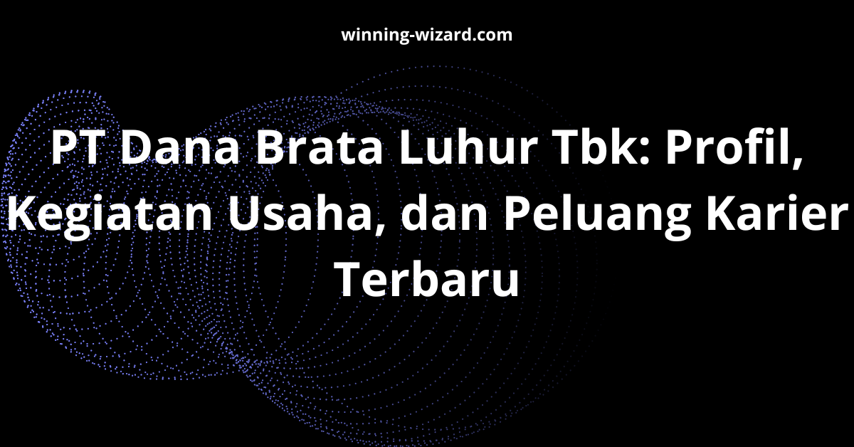 PT Dana Brata Luhur Tbk: Profil, Kegiatan Usaha, dan Peluang Karier Terbaru
