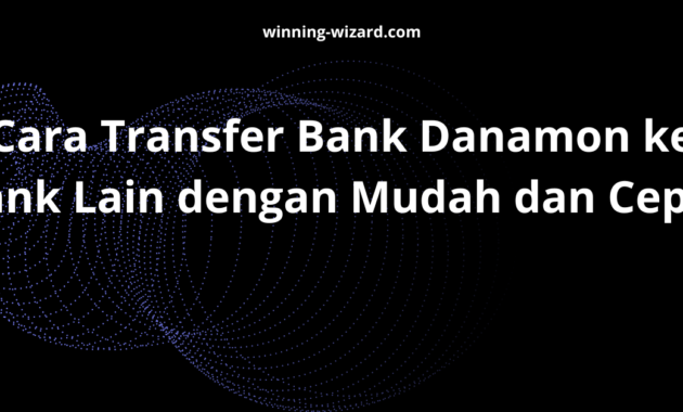 Cara Transfer Bank Danamon ke Bank Lain dengan Mudah dan Cepat