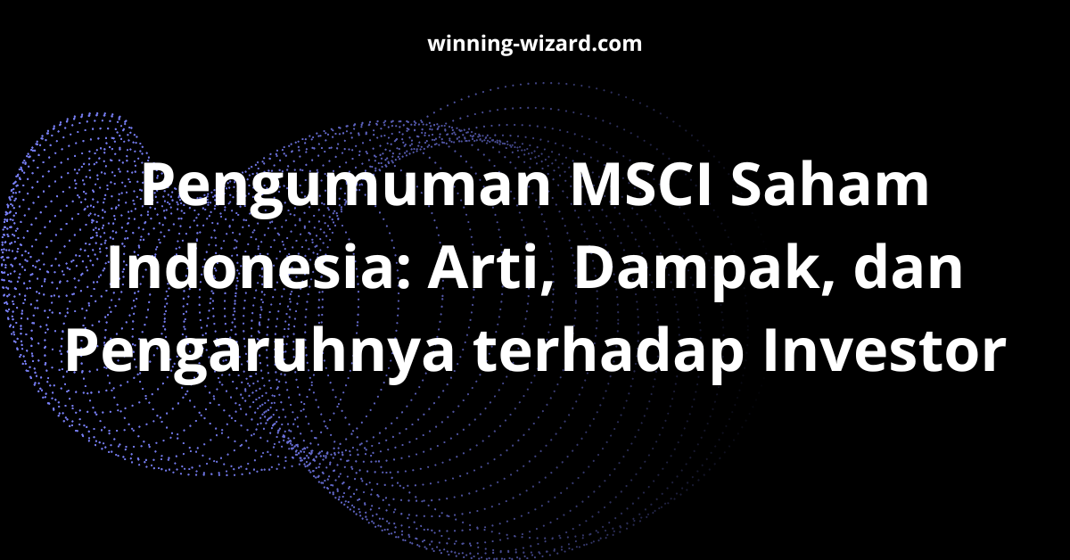 Pengumuman MSCI Saham Indonesia: Arti, Dampak, dan Pengaruhnya terhadap Investor